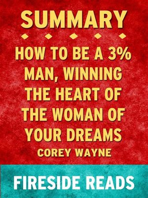 cover image of How to Be a 3% Man, Winning the Heart of the Woman of Your Dreams by Corey Wayne--Summary by Fireside Reads
